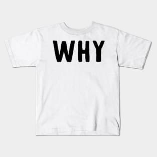 WHY (dark) Kids T-Shirt